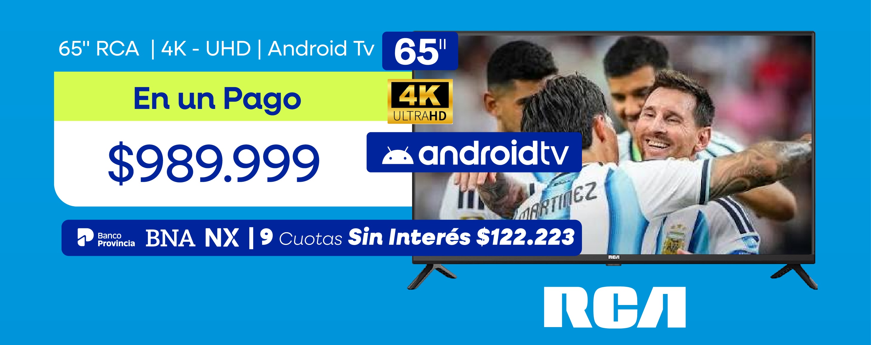 65" RCA | 4K - UHD | Android Tv, En un Pago, $989,999, Banco Provincia, 9 Cuotas Sin Interés $122,223.
